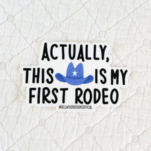 Load image into Gallery viewer, Actually This is my First Rodeo Sticker
