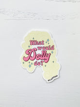 Load image into Gallery viewer, What Would Dolly Do? Sticker