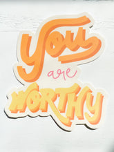 Load image into Gallery viewer, You are Worthy Sticker