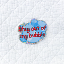 Load image into Gallery viewer, Stay Out of my Bubble Sticker
