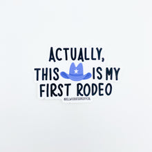 Load image into Gallery viewer, Actually This is my First Rodeo Sticker
