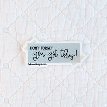 Load image into Gallery viewer, Don’t Forget You Got This Sticker – Motivational Vinyl Sticker | Cute Encouraging Waterproof Decal

