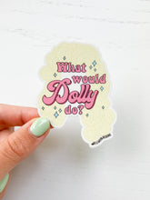 Load image into Gallery viewer, What Would Dolly Do? Sticker
