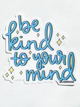 Load image into Gallery viewer, Be Kind To Your Mind Sticker
