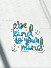 Load image into Gallery viewer, Be Kind To Your Mind Sticker
