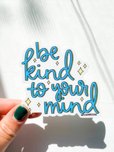 Load image into Gallery viewer, Be Kind To Your Mind Sticker
